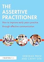 The Assertive Practitioner: How to improve early years practice through effective communication 1138832324 Book Cover