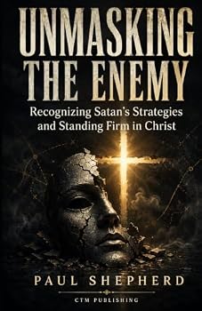 Paperback Unmasking the Enemy: Recognizing Satan's Strategies and Standing Firm in Christ Book