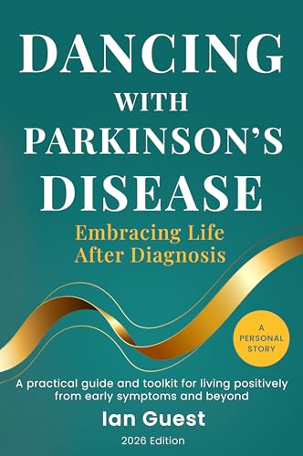 Dancing with Parkinson’s Disease - Embracing Life After Diagnosis: A Practical Guide and Toolkit for Living Positively From Early Symptoms and Beyond