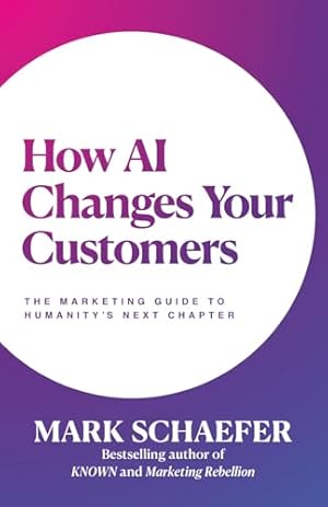 How AI Changes Your Customers: The Marketing Guide to Humanity's Next Chapter