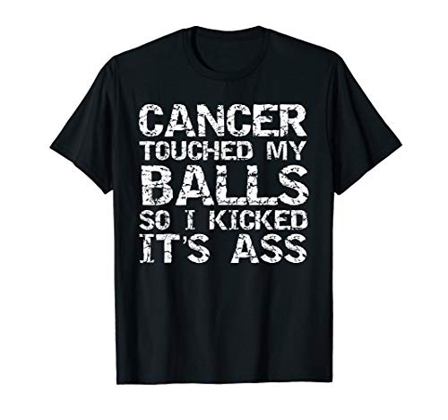 Joke Testicular Cancer Touched My Balls So I Kicked It's Ass T-Shirt