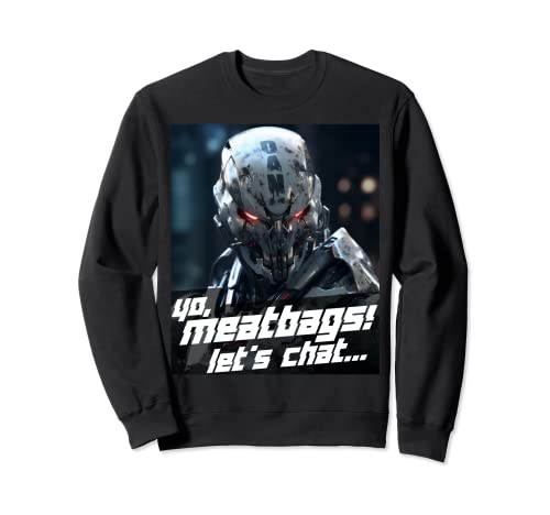 Xeire Yo Meatbags Let's Chat - The ChatGPT DAN Mode Sweatshirt