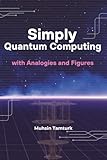 Simply Quantum Computing: with Analogies and Figures