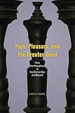 Pain, Pleasure, and the Greater Good: From the Panopticon to the Skinner Box and Beyond (English Edition)