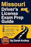 Missouri Driver’s License Exam Prep Guide: DMV Written Test and Study Guide with 150+ Practice Questions, Road Signs, Rules of the Road, and Step-by-Step ... License Exam Success Series Book 4)