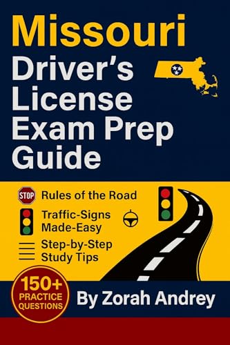 Missouri Driver’s License Exam Prep Guide: DMV Written Test and Study Guide with 150+ Practice Questions, Road Signs, Rules of the Road, and Step-by-Step ... License Exam Success Series Book 4)