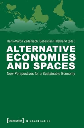 Alternative Economies and Spaces: New Perspectives for a Sustainable Economy (Global Studies)