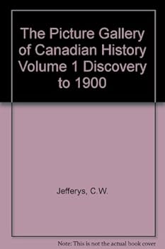 Hardcover The Picture Gallery of Canadian History Volume 1 Discovery to 1900 Book