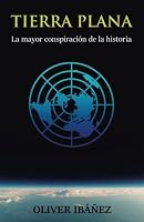 Tierra Plana: La mayor conspiración de la historia 1539178404 Book Cover
