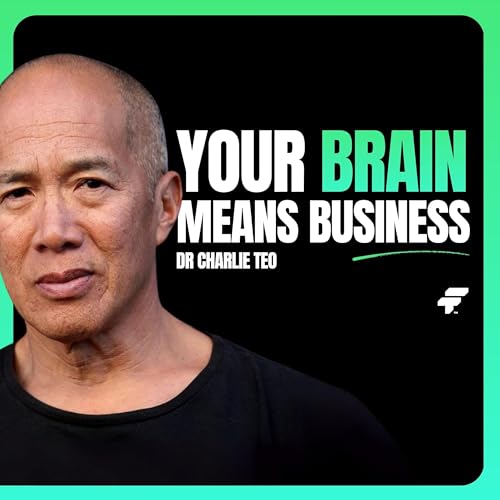 Build Your Brain, Build Your Business | Dr. Charlie Teo on Resilience, Mental Health and Performance