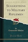  Suggestions to Military Riflemen (Classic Reprint)
