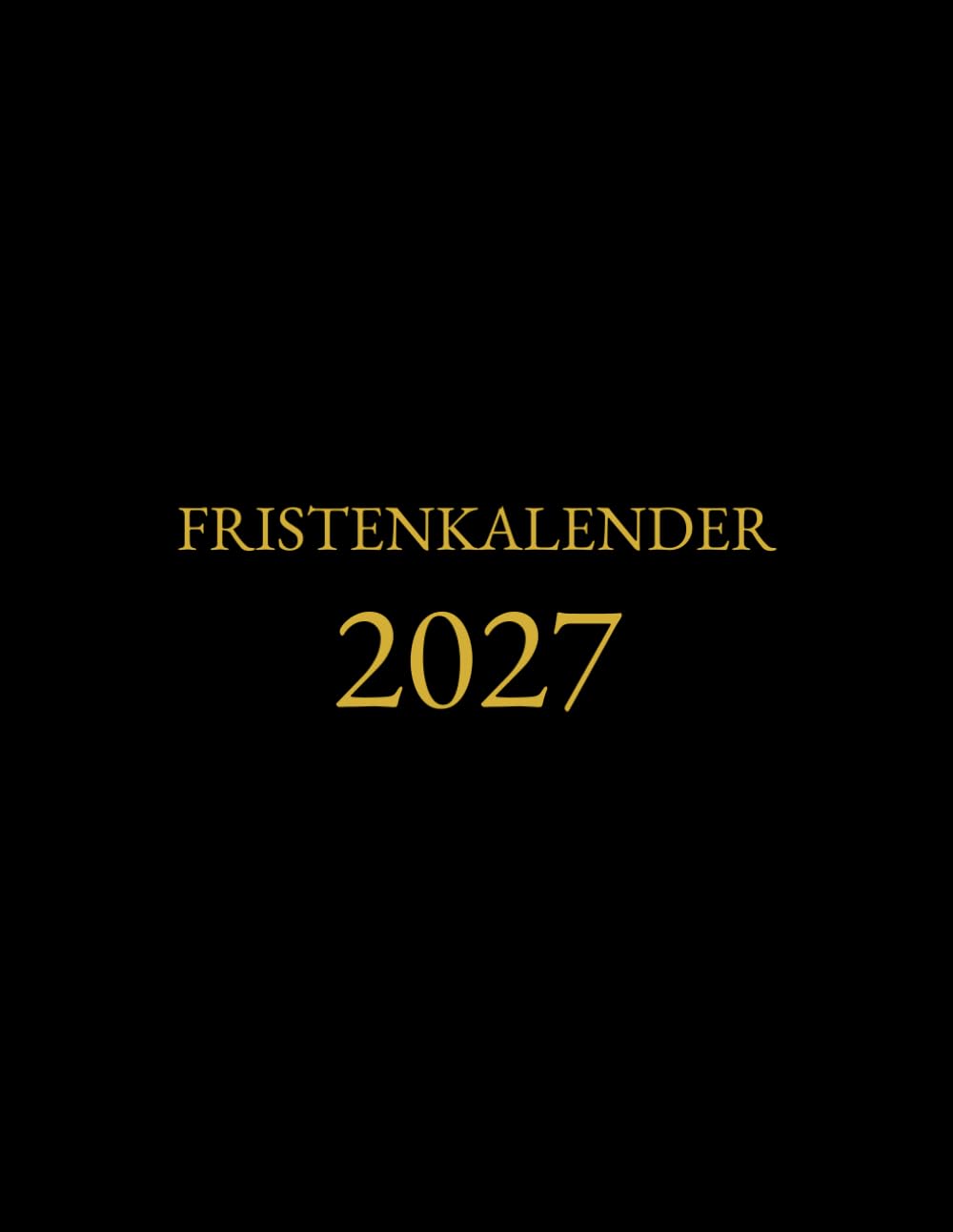 Fristenkalender 2027: Termin- und Fristenplaner für Rechtsanwälte und Kanzleien – Gerichtstermine, Fristen, Verjährungskontrolle und tägliche Kanzleiorganisation – Montag bis Freitag, Softcover