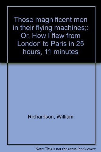 Those magnificent men in their flying machines;: Or, How I flew from London to Paris in 25 hours, 11 minutes