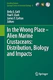 In the Wrong Place - Alien Marine Crustaceans: Distribution, Biology and Impacts (Invading Nature - Springer Series in Invasion Ecology (6))