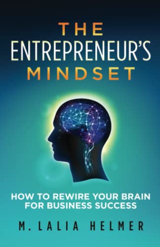 The Entrepreneur's Mindset: How to Rewire Your Brain for Business...