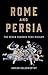 Rome and Persia: The Seven Hundred Year Rivalry