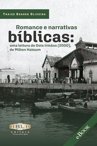 Romance e narrativas bíblicas: Uma leitura de Dois Irmãos (2000), de Milton Hatoum