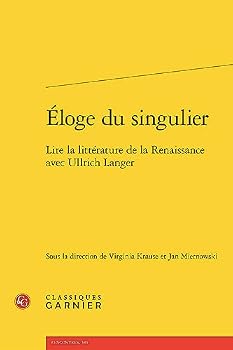 Paperback Eloge Du Singulier: Lire La Litterature de la Renaissance Avec Ullrich Langer [French] Book