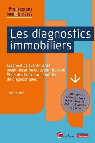 Les diagnostics immobiliers: Diagnostics avant-vente, avant-location ou avant-travaux - États des lieux sur le métier de diagnostiqueur - DDT • DPE • ... • Termite • CREP • Loi Carrez • Loi Boutin