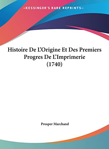 Histoire De L'Origine Et Des Premiers Progres De L'Imprimerie (1740) (French Edition)