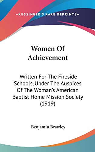 Women Of Achievement: Written For The Fireside Schools, Under The Auspices Of The Woman's American Baptist Home Mission Society (1919)