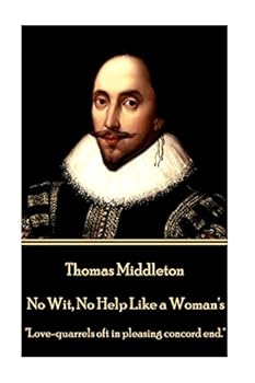 Paperback Thomas Middleton - No Wit, No Help Like a Woman's: "Love-quarrels oft in pleasing concord end." Book