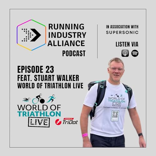 Running Industry Alliance Podcast &ndash; Episode #23 World of Triathlon LIVE powered by TriDot with Stuart Walker, Founder and Event Director