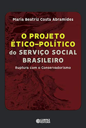 Projeto ético-político do serviço social brasleiro: Ruptura com o Conservadorismo