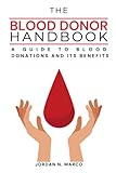The Blood Donor Handbook: A Guide to Blood Donations and Its Benefits