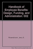 Handbook of Employee Benefits: Design, Funding, and Administration: 002 155623886X Book Cover