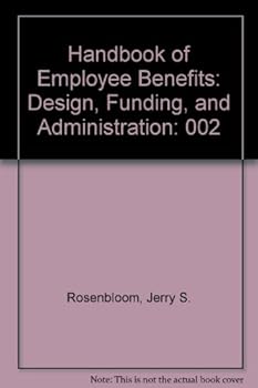 Handbook of Employee Benefits: Design, Funding, and Administration: 002
