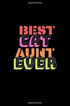 Best Cat Aunt Ever : Funny Cat Aunt Valentines Day Notebook Journal Gift Especially for Cat Aunt for Writing Diary, Perfect Gift Idea for Cat Lovers Paperback