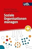Soziale Organisationen managen: Eine praxisorientierte Einführung für Studierende