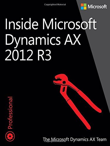 [(Inside Microsoft Dynamics AX 2012 R3)] [ By (author) Microsoft Dynamics AX Team ] [August, 2014]