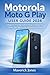 Motorola Moto G Play 2024 User Guide : A Beginner-Friendly Guide to Setup, Everyday Use, Camera Tips, Battery Life, and Essential Settings (English Edition)