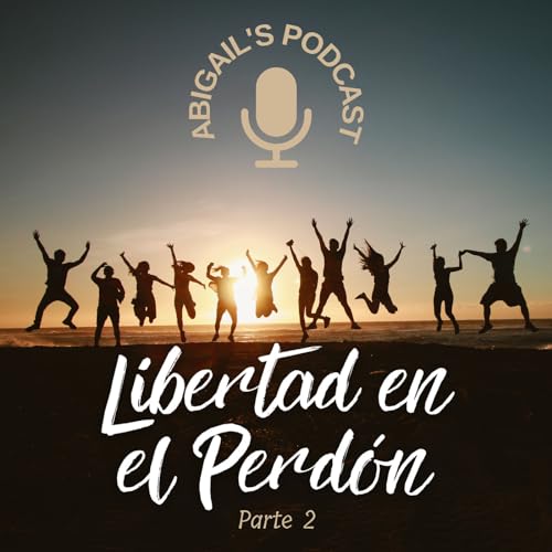 Libertad en el Perd&oacute;n Parte 2