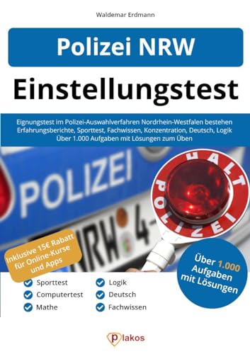 Polizei NRW Einstellungstest: Eignungstest im Polizei-Auswahlverfahren Nordrhein-Westfalen bestehen | Über 1.000 Aufgaben üben | Ablauf, Sporttest, Erfahrungsberichte, Fachwissen, Konzentration, Logik