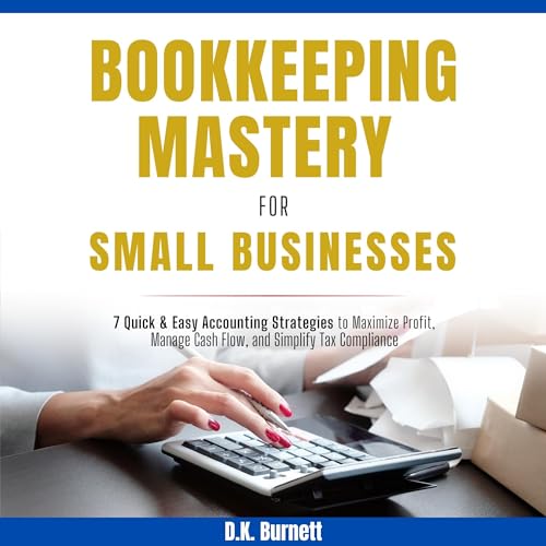 Bookkeeping Mastery for Small Businesses by D.K. Burnett episode artwork