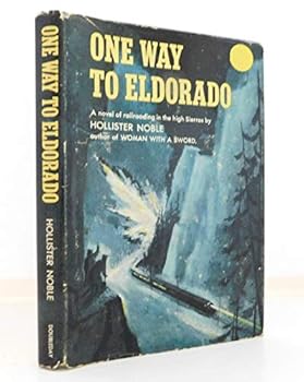 Unknown Binding One Way To Eldorado -- A Novel of Railroading in the High Sierras Book