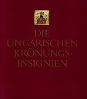 Die ungarischen Krönungsinsignien 9631309649 Book Cover