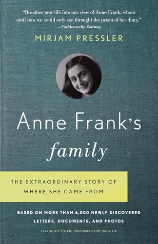 Anne Frank's Family: The Extraordinary Story of Where She Came From, Based on More Than 6,000 Newly Discovered Letters, Documents, and Photos