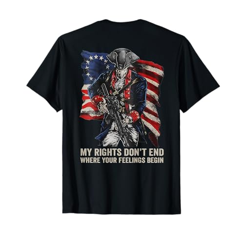2nd Amendment Gun Rights USA Soldier My Rights Don't End Where Your Feelings Begin Gun (ON BACK) T-Shirt