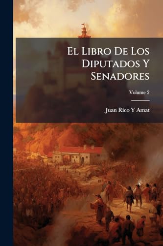 El Libro De Los Diputados Y Senadores: Juicios Críticos De Los Oradores Más Notables Desde Las Córtes De Cádiz Hasta Nuestros Dias, Con La Inserción ... Ha Pronunciado; Volume 2 (Spanish Edition)