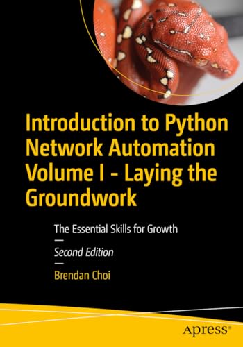 Introduction To Python Network Automation Volume I - Laying The Groundwork: The Essential Skills For Growth