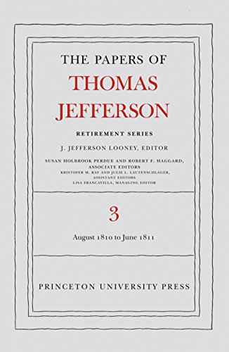 The Papers of Thomas Jefferson, Retirement Series, Volume 3: 12 August 1810 to 17 June 1811 (Papers of Thomas Jefferson: Retirement Series, 3)