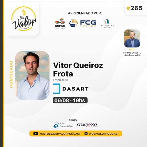 DEI VALOR PODCAST EP. 265 - VITOR QUEIROZ FROTA - EMPRESARIO - GRUPO DASART