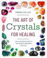 The Art of Healing Crystals: The Illustrated Guide to Discover the Benefits of the 40 Most Important Crystals. Learn how to Balance your Chakras and how to heal Mind, Body, and Soul. B0C4MCNBVW Book Cover