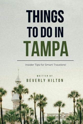 Things To Do In Tampa: Save Time, Money, and Stress! (Things To Do Travel Guides)