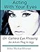 Acting with your Eyes: On Camera Eye Phrasing