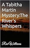  A Tabitha Martin Mystery:The River\'s Whispers (English Edition)